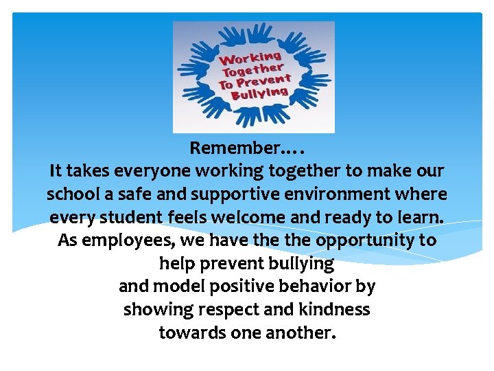 Remember…. It takes everyone working together to make our school a safe and supportive