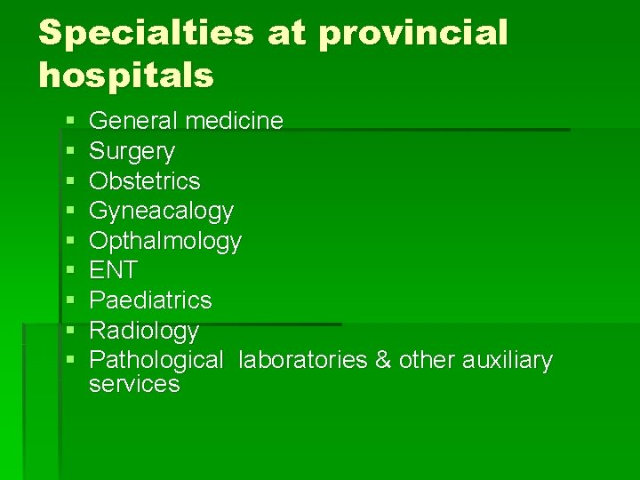 Specialties at provincial hospitals § § § § § General medicine Surgery Obstetrics Gyneacalogy