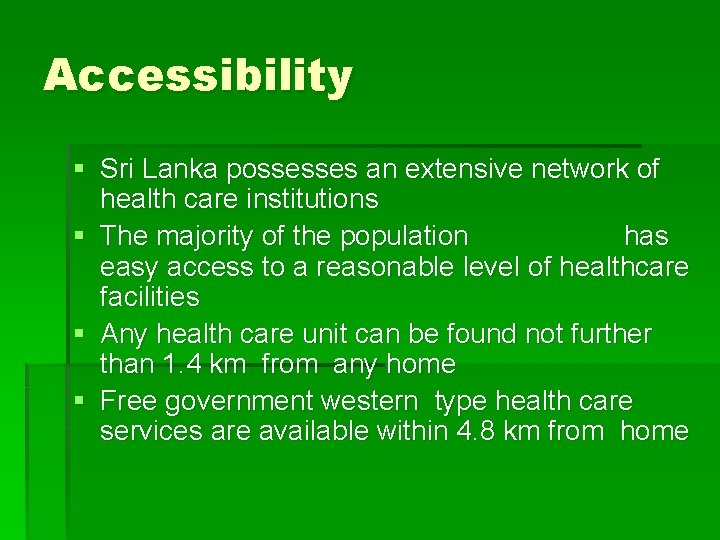 Accessibility § Sri Lanka possesses an extensive network of health care institutions § The