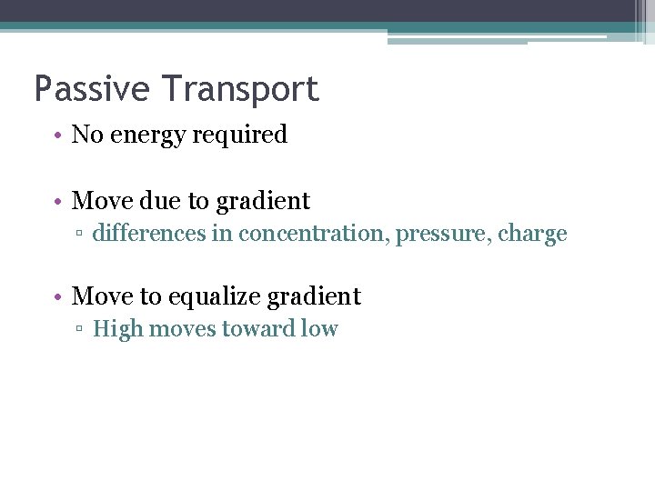 Passive Transport • No energy required • Move due to gradient ▫ differences in