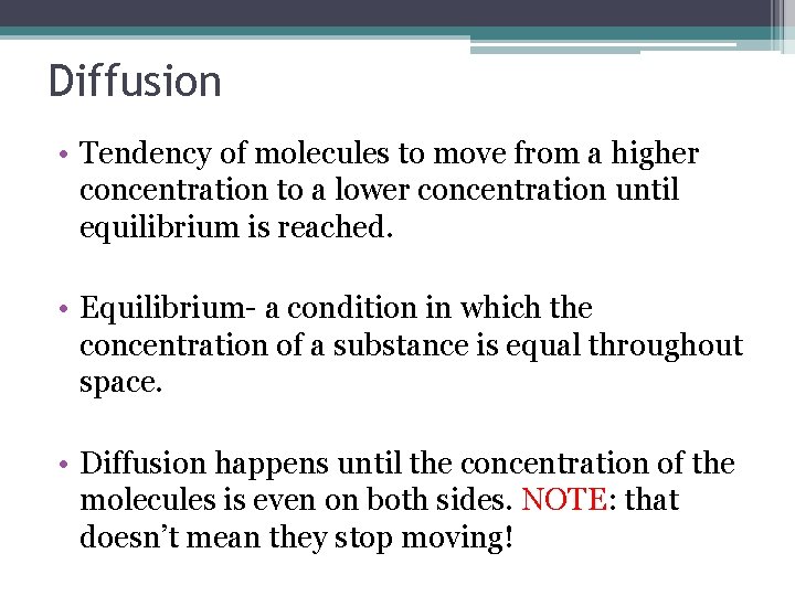 Diffusion • Tendency of molecules to move from a higher concentration to a lower