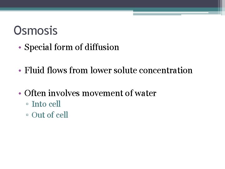 Osmosis • Special form of diffusion • Fluid flows from lower solute concentration •