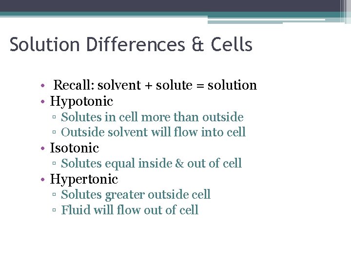 Solution Differences & Cells • Recall: solvent + solute = solution • Hypotonic ▫