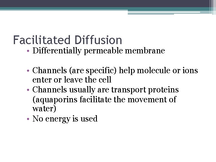 Facilitated Diffusion • Differentially permeable membrane • Channels (are specific) help molecule or ions