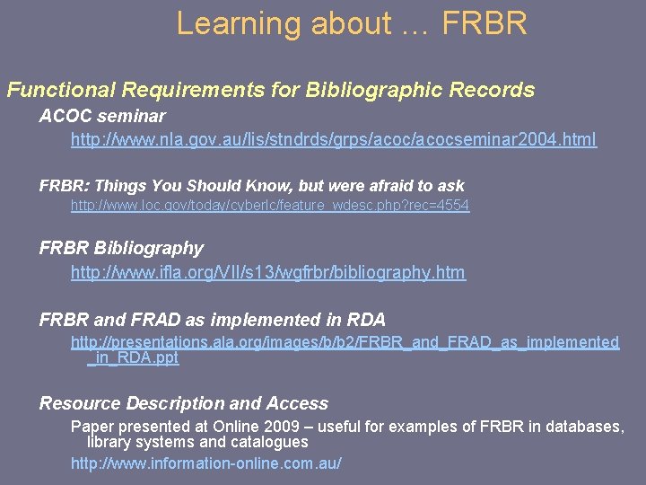 Learning about … FRBR Functional Requirements for Bibliographic Records ACOC seminar http: //www. nla.