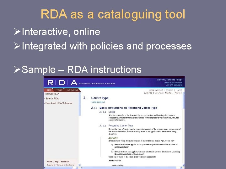 RDA as a cataloguing tool ØInteractive, online ØIntegrated with policies and processes ØSample –