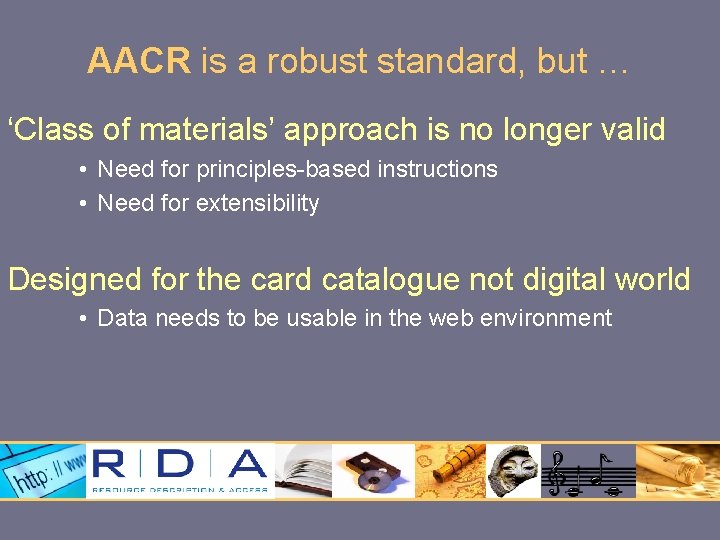 AACR is a robust standard, but … ‘Class of materials’ approach is no longer