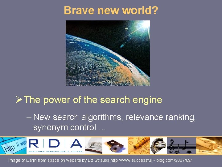 Brave new world? Ø The power of the search engine – New search algorithms,