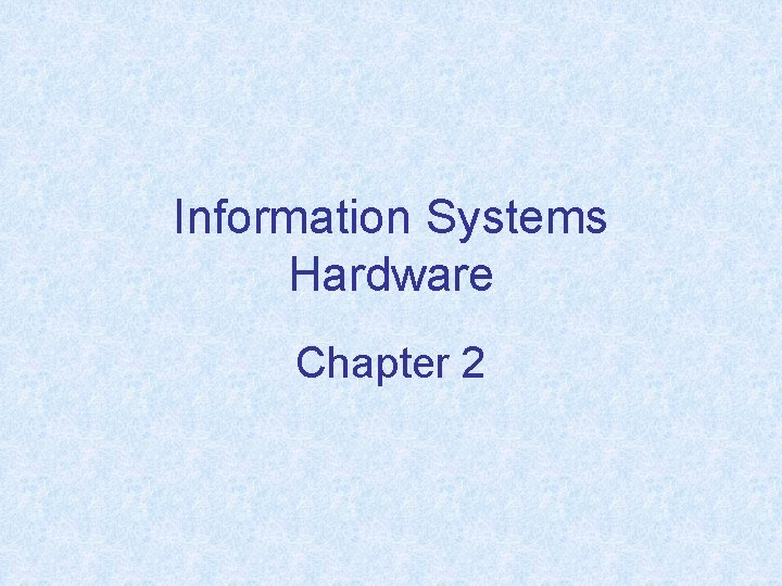 Information Systems Hardware Chapter 2 