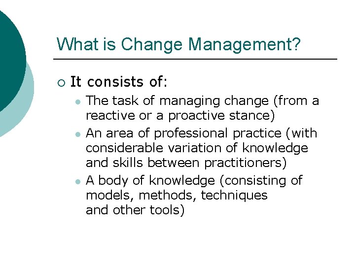 What is Change Management? ¡ It consists of: l l l The task of