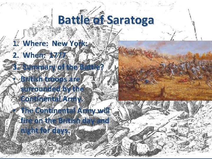 Battle of Saratoga 1. Where: New York: 2. When: 1777 3. Summary of the