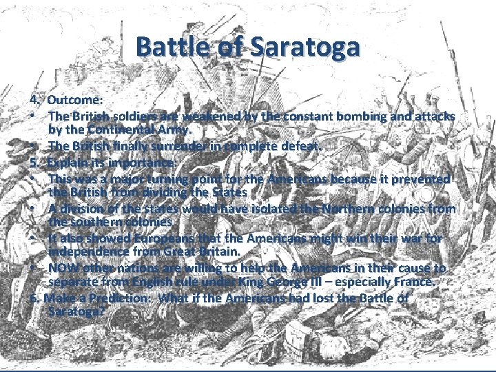 Battle of Saratoga 4. Outcome: • The British soldiers are weakened by the constant