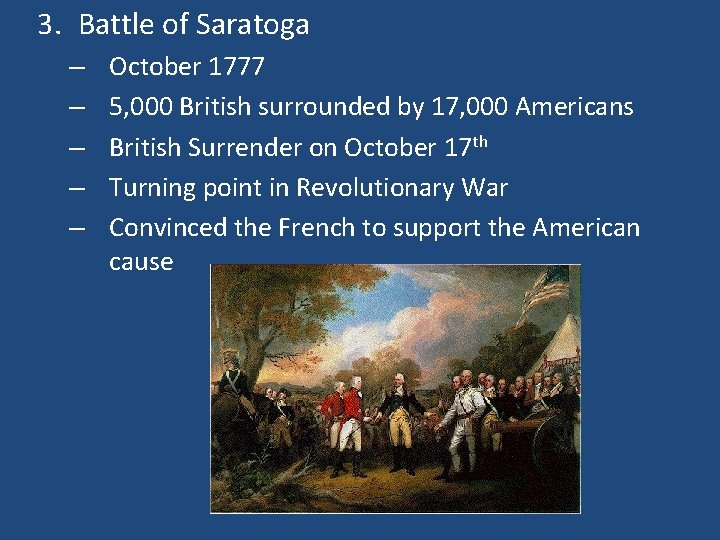 3. Battle of Saratoga – – – October 1777 5, 000 British surrounded by