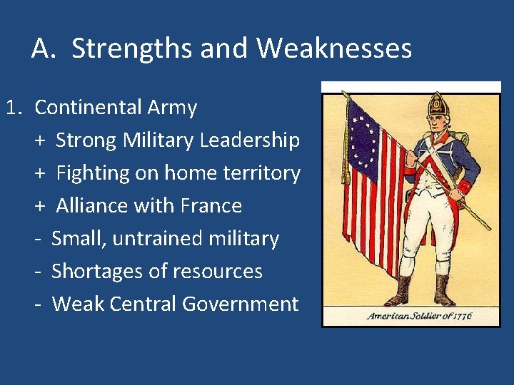 A. Strengths and Weaknesses 1. Continental Army + Strong Military Leadership + Fighting on