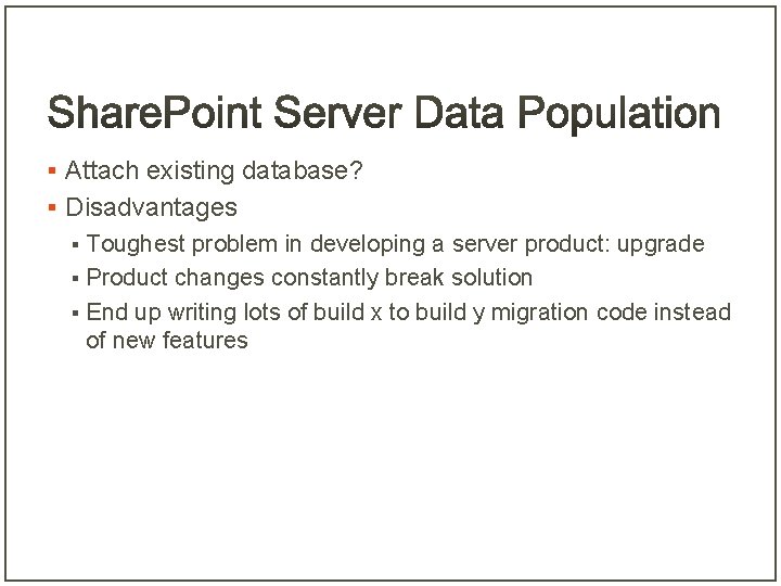 § Attach existing database? § Disadvantages Toughest problem in developing a server product: upgrade