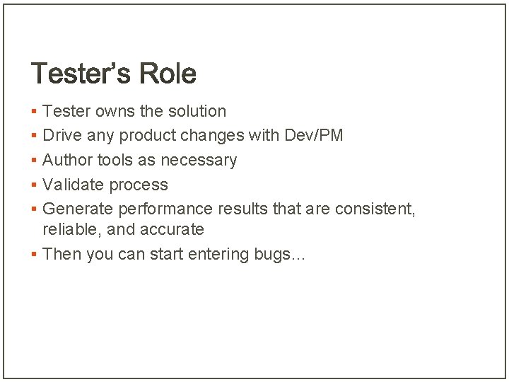 § Tester owns the solution § Drive any product changes with Dev/PM § Author