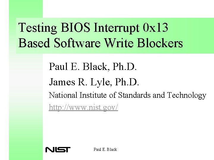 Testing BIOS Interrupt 0 x 13 Based Software Write Blockers Paul E. Black, Ph.