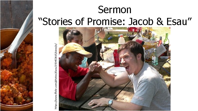 https: //www. flickr. com/photos/slava/193453665/sizes/o/ Sermon “Stories of Promise: Jacob & Esau” 