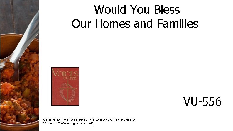 Would You Bless Our Homes and Families VU-556 Words: © 1977 Walter Farquharson. Music: