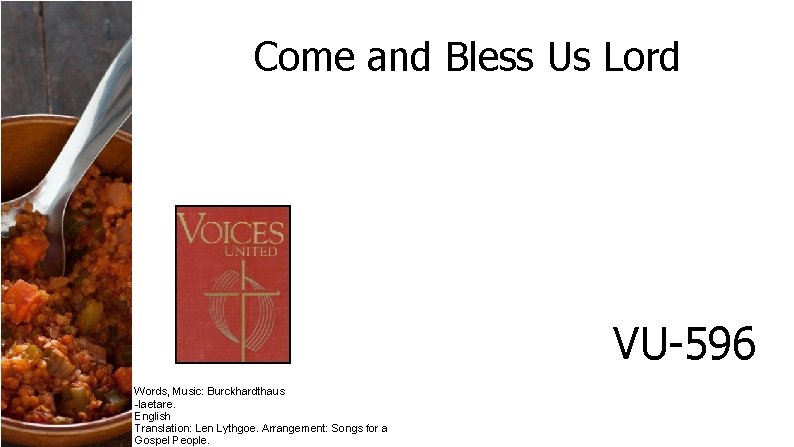 Come and Bless Us Lord VU-596 Words, Music: Burckhardthaus -laetare. English Translation: Len Lythgoe.