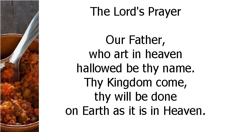 The Lord's Prayer Our Father, who art in heaven hallowed be thy name. Thy