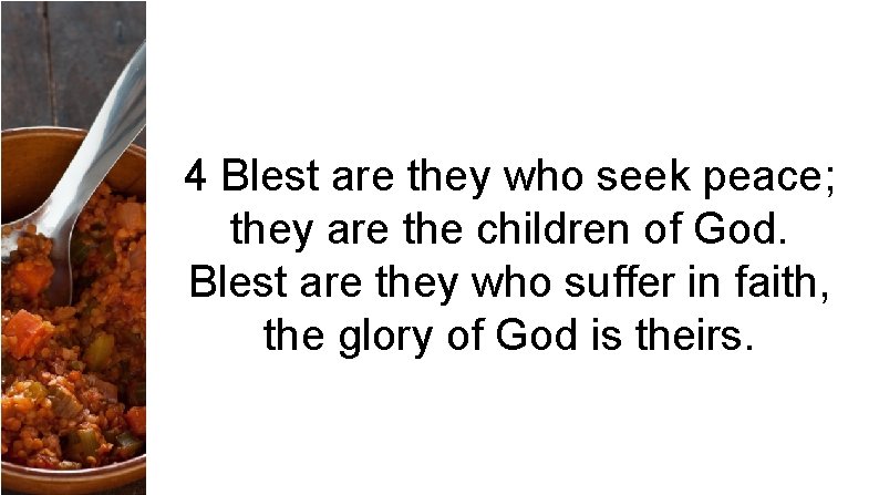 4 Blest are they who seek peace; they are the children of God. Blest