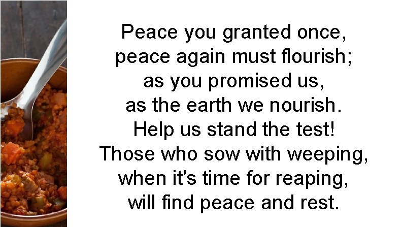 Peace you granted once, peace again must flourish; as you promised us, as the