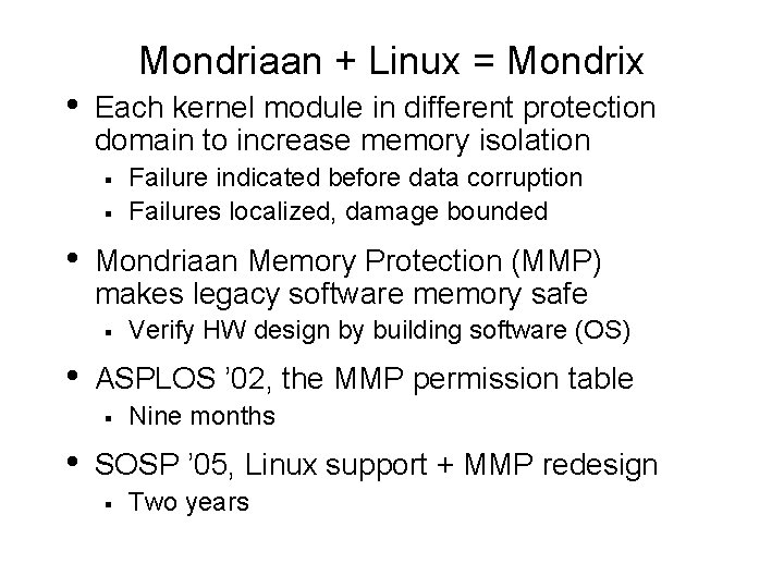  • Mondriaan + Linux = Mondrix Each kernel module in different protection domain