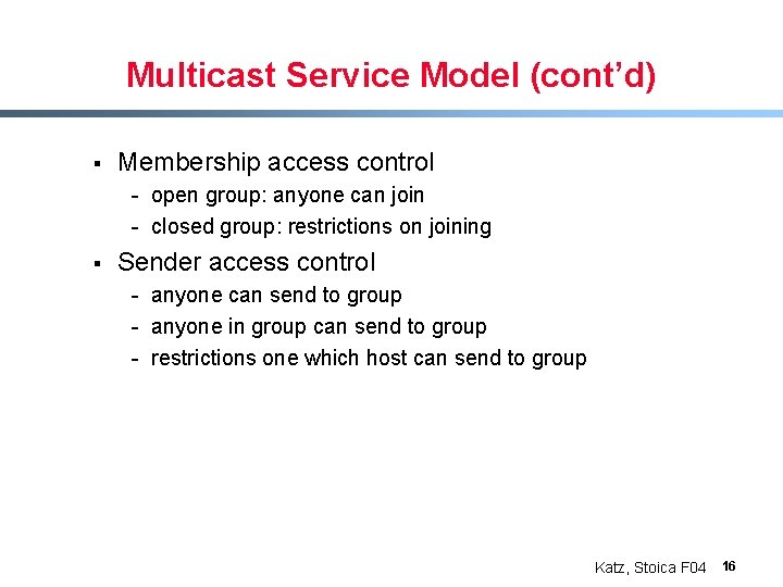 Multicast Service Model (cont’d) § Membership access control - open group: anyone can join