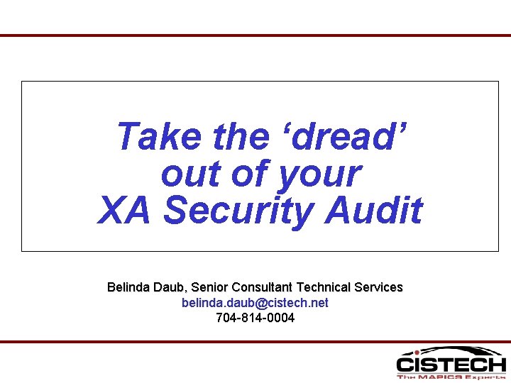 Take the ‘dread’ out of your XA Security Audit Belinda Daub, Senior Consultant Technical