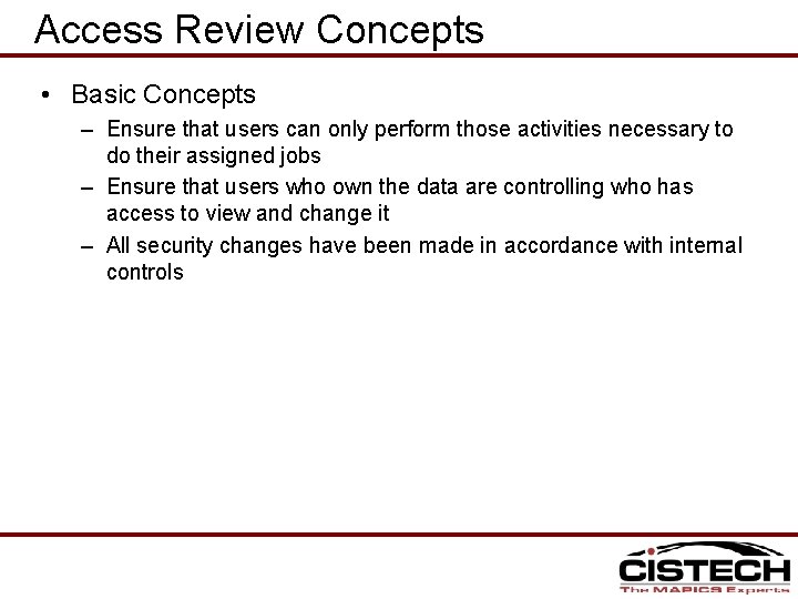 Access Review Concepts • Basic Concepts – Ensure that users can only perform those
