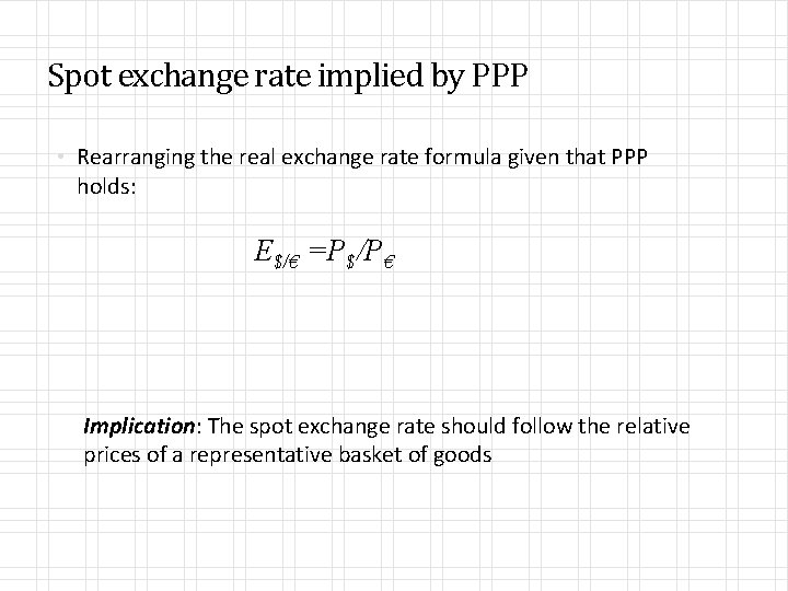 Spot exchange rate implied by PPP • Rearranging the real exchange rate formula given