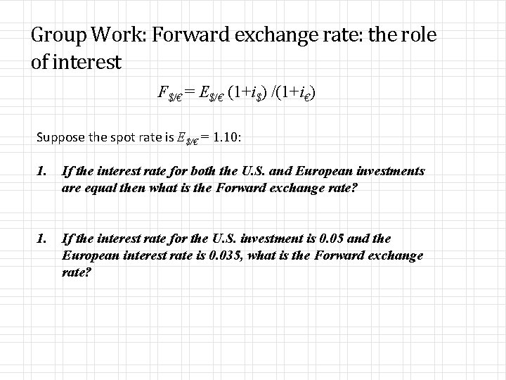 Group Work: Forward exchange rate: the role of interest F$/€ = E$/€ (1+i$) /(1+i€)