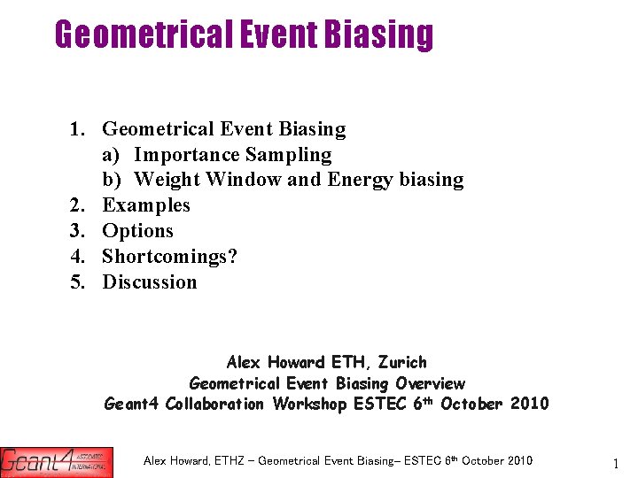 Geometrical Event Biasing 1. Geometrical Event Biasing a) Importance Sampling b) Weight Window and