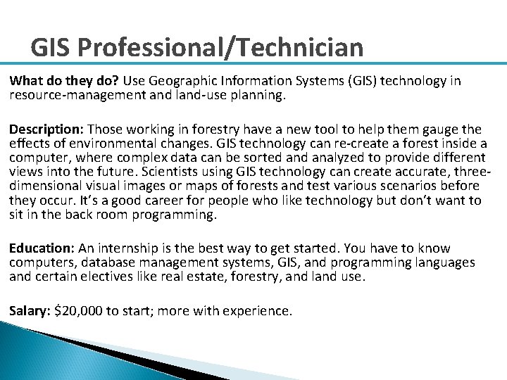 GIS Professional/Technician What do they do? Use Geographic Information Systems (GIS) technology in resource-management