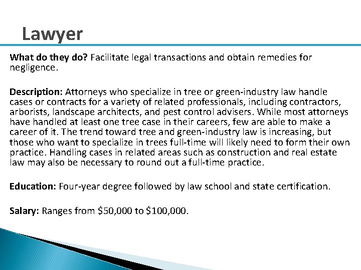 Lawyer What do they do? Facilitate legal transactions and obtain remedies for negligence. Description:
