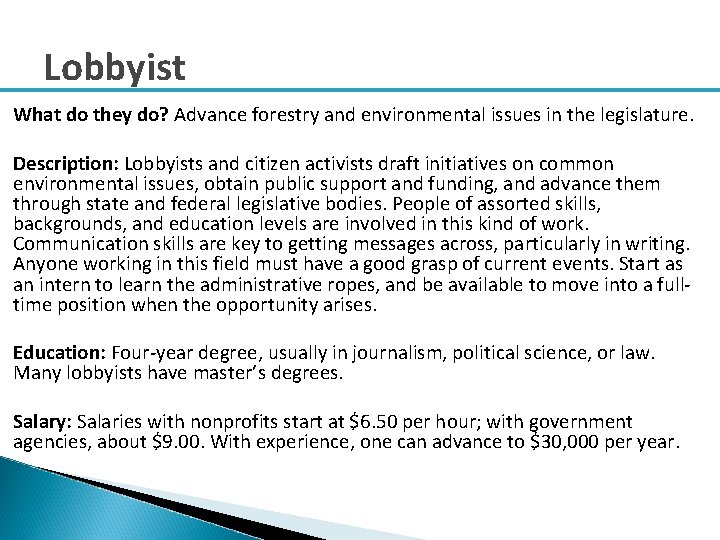 Lobbyist What do they do? Advance forestry and environmental issues in the legislature. Description: