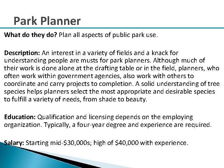 Park Planner What do they do? Plan all aspects of public park use. Description: