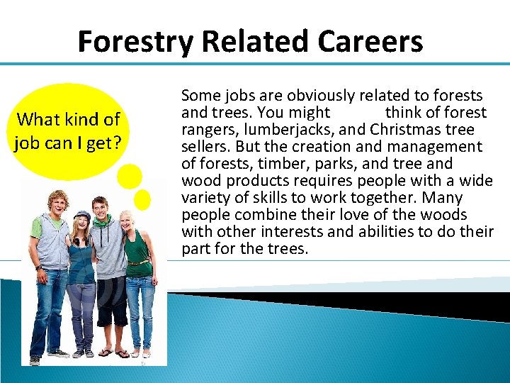Forestry Related Careers What kind of job can I get? Some jobs are obviously