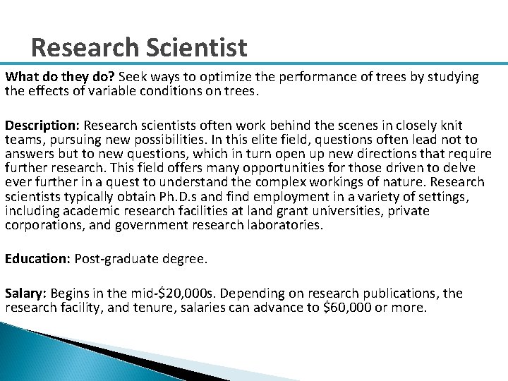 Research Scientist What do they do? Seek ways to optimize the performance of trees