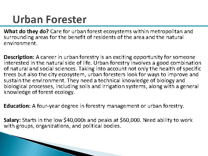 Urban Forester What do they do? Care for urban forest ecosystems within metropolitan and