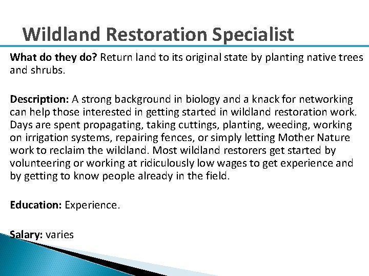 Wildland Restoration Specialist What do they do? Return land to its original state by