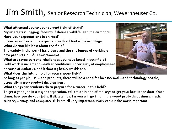 Jim Smith, Senior Research Technician, Weyerhaeuser Co. What attracted you to your current field