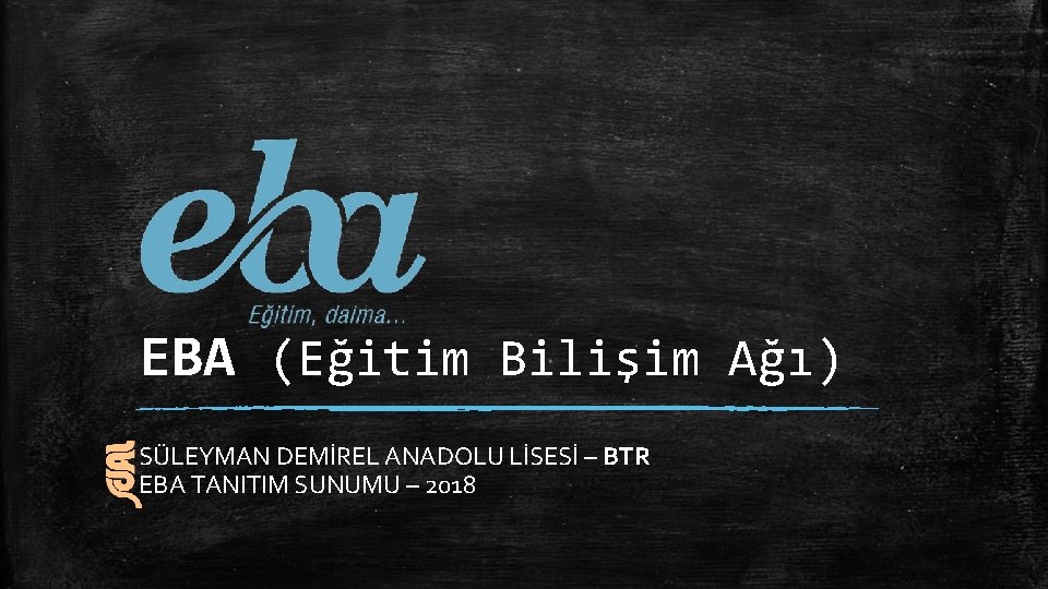 EBA (Eğitim Bilişim Ağı) SÜLEYMAN DEMİREL ANADOLU LİSESİ – BTR EBA TANITIM SUNUMU –