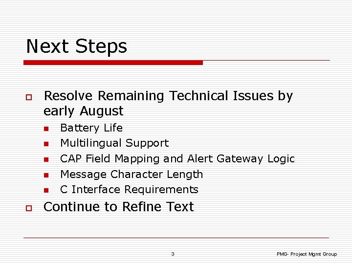 Next Steps o Resolve Remaining Technical Issues by early August n n n o