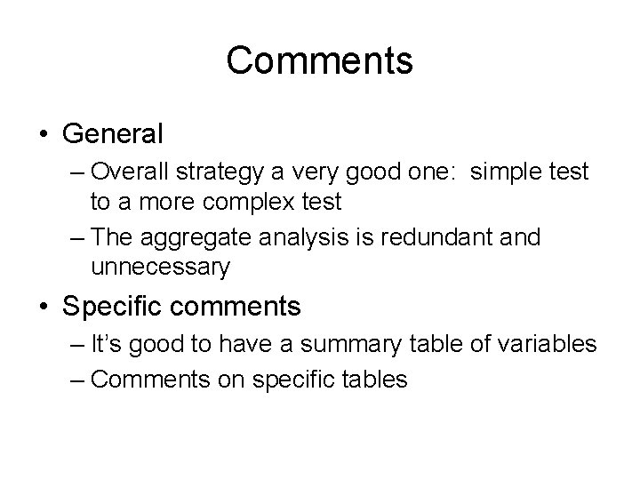 Comments • General – Overall strategy a very good one: simple test to a