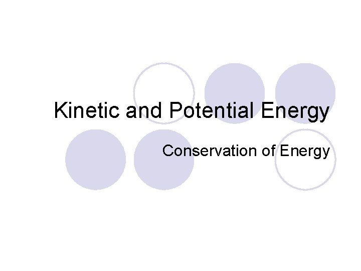 Kinetic and Potential Energy Conservation of Energy 