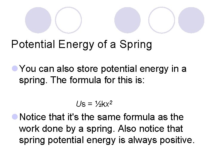 Potential Energy of a Spring l You can also store potential energy in a