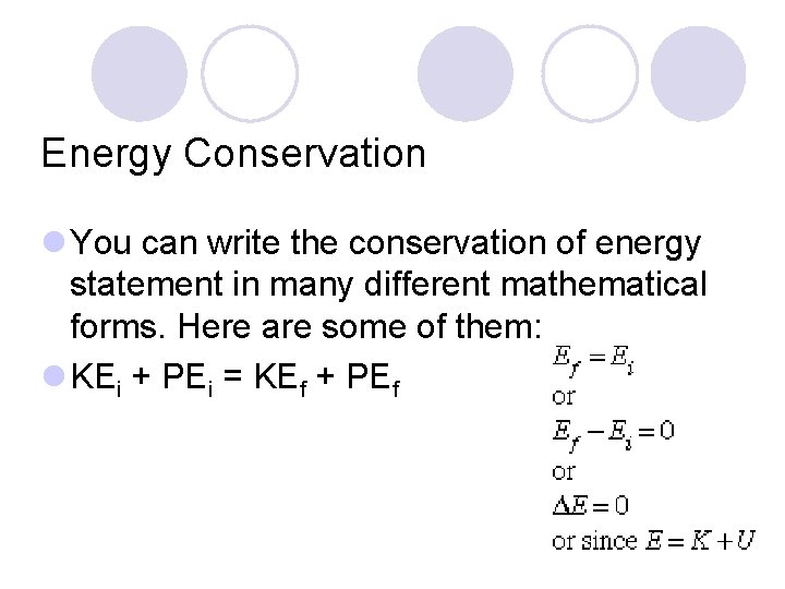 Energy Conservation l You can write the conservation of energy statement in many different