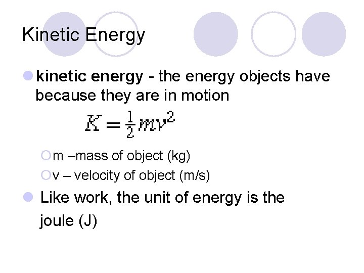 Kinetic Energy l kinetic energy - the energy objects have because they are in